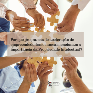 Por que programas de aceleração de empreendedorismo nunca mencionam a importância da Propriedade Intelectual?